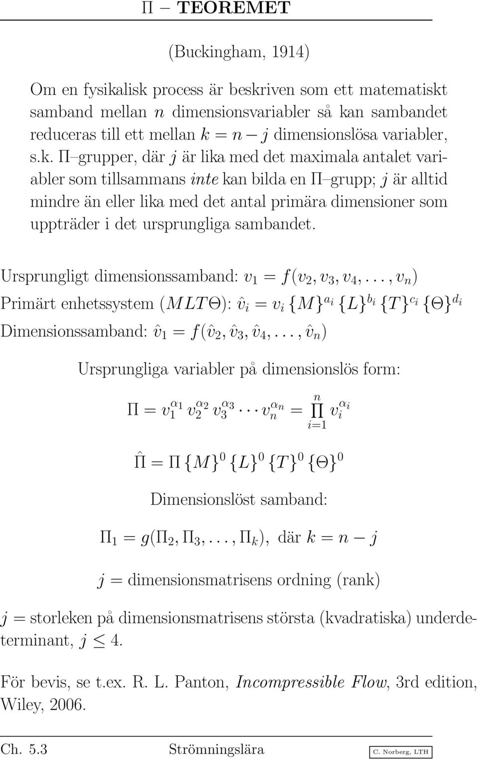 Π grupper, där j är lika med det maximala antalet variabler som tillsammans inte kan bilda en Π grupp; j är alltid mindre än eller lika med det antal primära dimensioner som uppträder i det