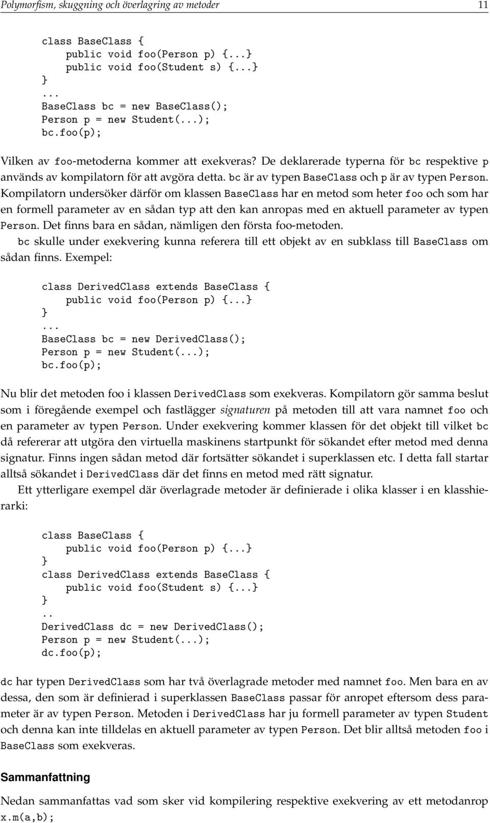 Kompilatorn undersöker därför om klassen BaseClass har en metod som heter foo och som har en formell parameter av en sådan typ att den kan anropas med en aktuell parameter av typen Person.