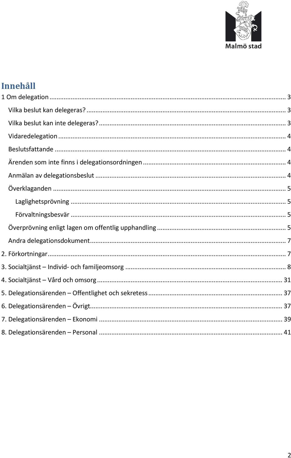 .. 5 Överprövning enligt lagen om offentlig upphandling... 5 Andra delegationsdokument... 7 2. Förkortningar... 7 3. Socialtjänst Individ- och familjeomsorg... 8 4.