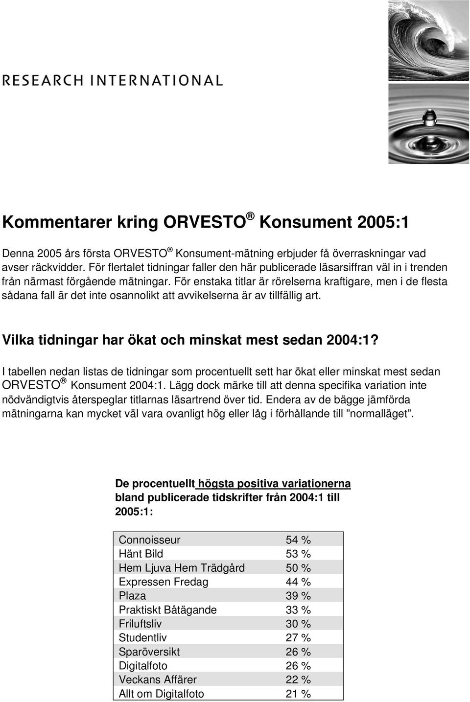 För enstaka titlar är rörelserna kraftigare, men i de flesta sådana fall är det inte osannolikt att avvikelserna är av tillfällig art. Vilka tidningar har ökat och minskat mest sedan 2004:1?