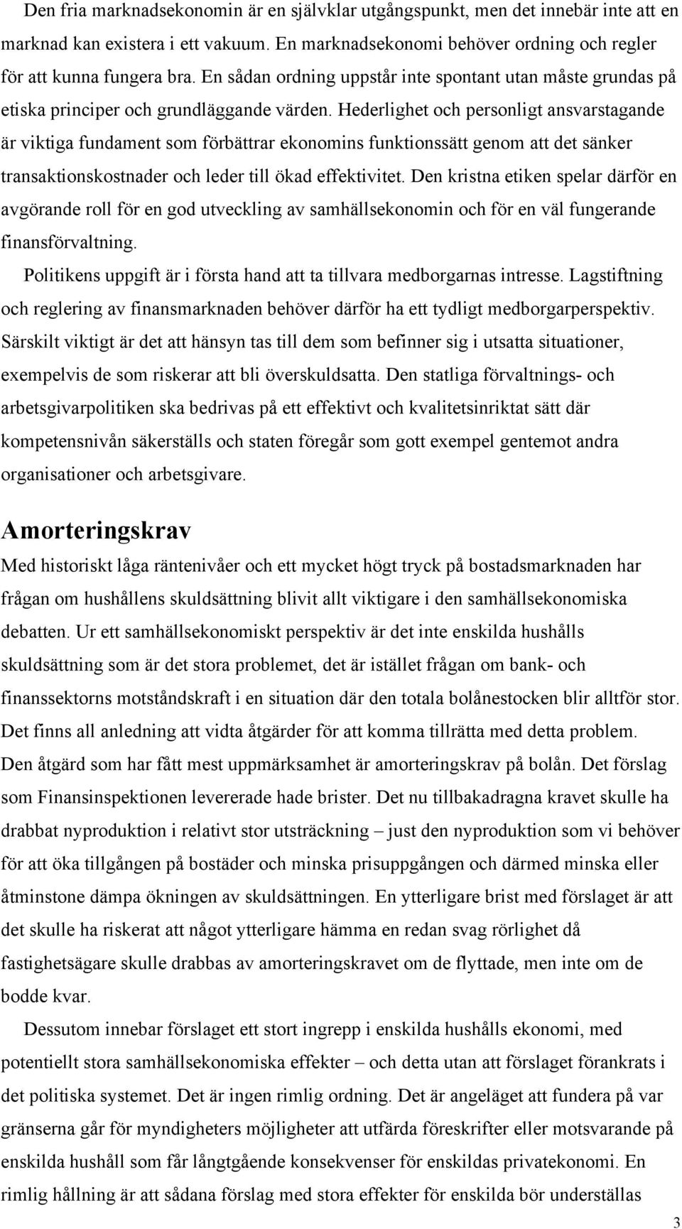 Hederlighet och personligt ansvarstagande är viktiga fundament som förbättrar ekonomins funktionssätt genom att det sänker transaktionskostnader och leder till ökad effektivitet.