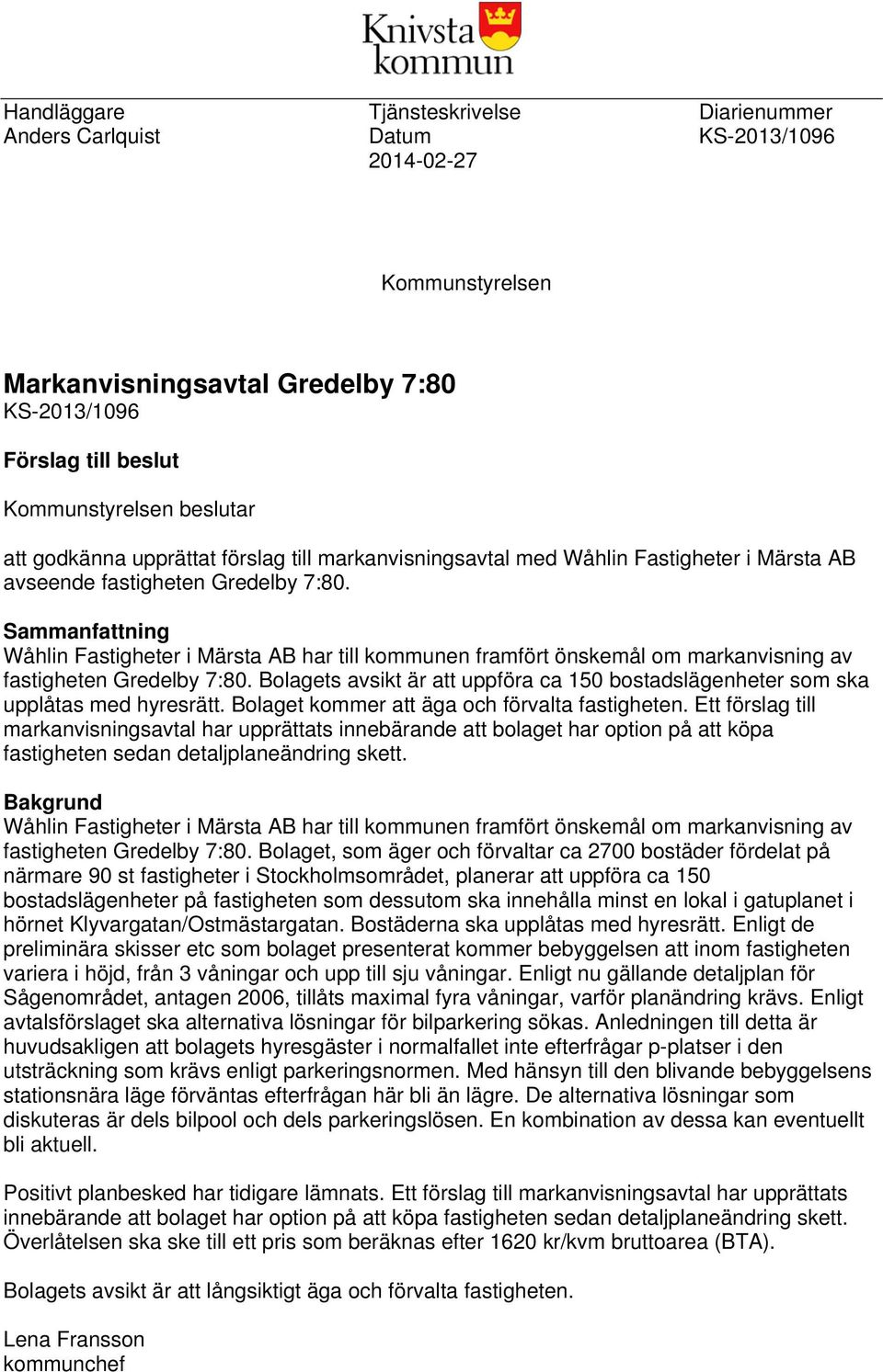 Sammanfattning Wåhlin Fastigheter i Märsta AB har till kommunen framfört önskemål om markanvisning av fastigheten Gredelby 7:80.