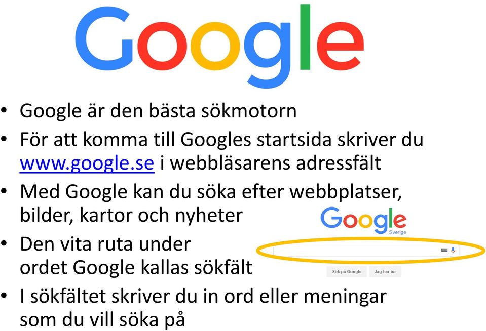 se i webbläsarens adressfält Med Google kan du söka efter webbplatser,