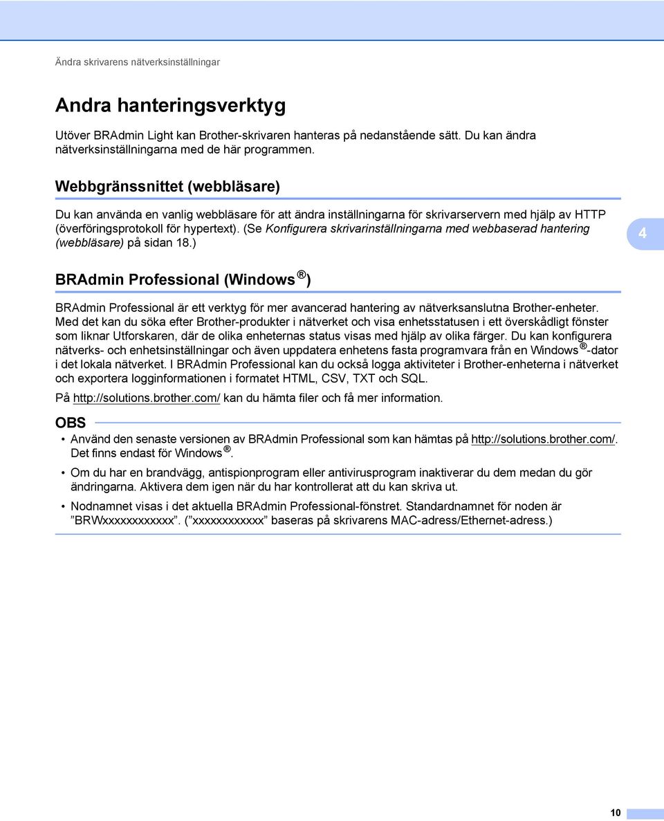 (Se Konfigurera skrivarinställningarna med webbaserad hantering (webbläsare) på sidan 18.