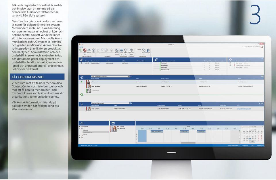 Integrationen med Microsofts kommunikations och UC-system är sömlös och graden av Microsoft Active Directory-integration är unik för en produkt av den här typen.