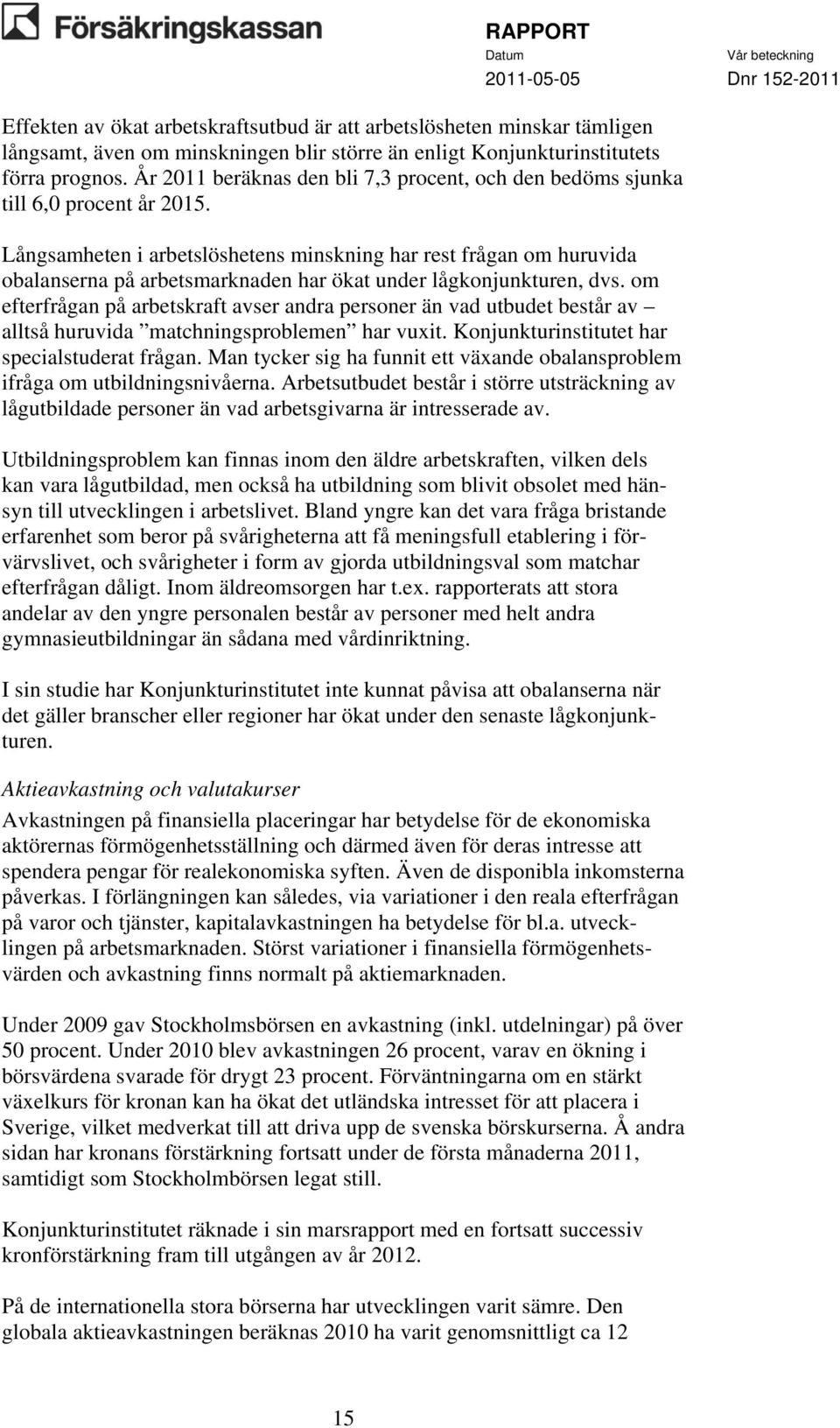 Långsamheten i arbetslöshetens minskning har rest frågan om huruvida obalanserna på arbetsmarknaden har ökat under lågkonjunkturen, dvs.