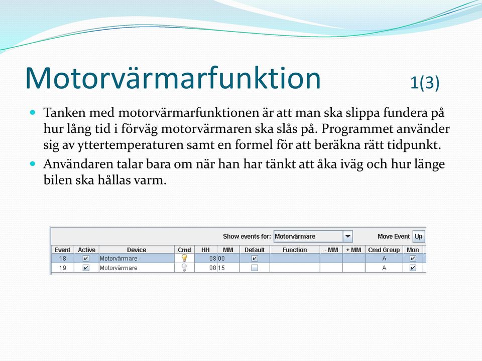 Programmet använder sig av yttertemperaturen samt en formel för att beräkna rätt