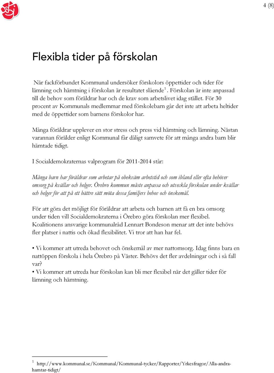 För 30 procent av Kommunals medlemmar med förskolebarn går det inte att arbeta heltider med de öppettider som barnens förskolor har.