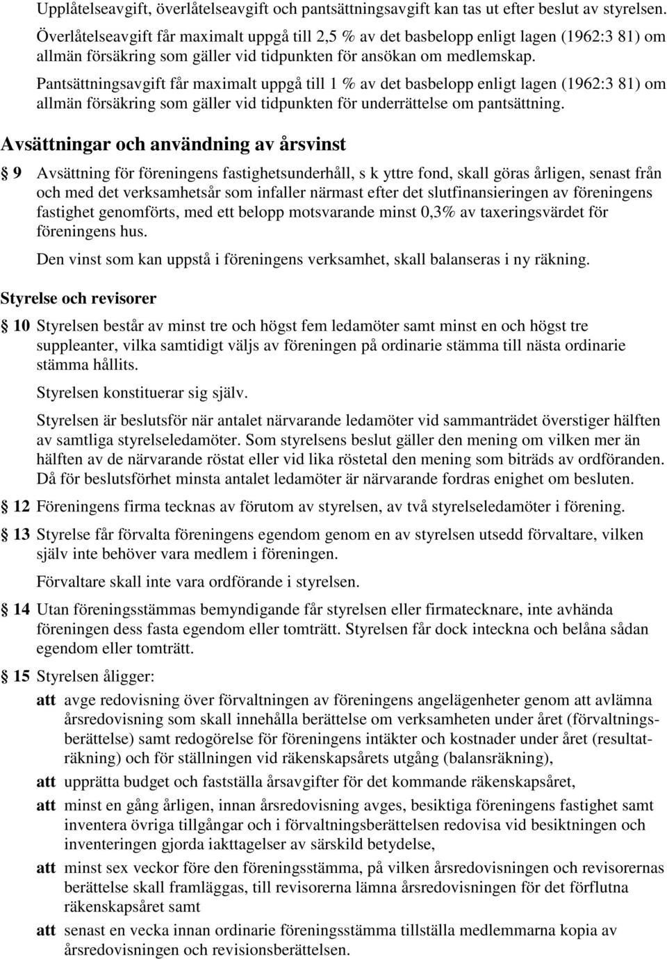 Pantsättningsavgift får maximalt uppgå till 1 % av det basbelopp enligt lagen (1962:3 81) om allmän försäkring som gäller vid tidpunkten för underrättelse om pantsättning.