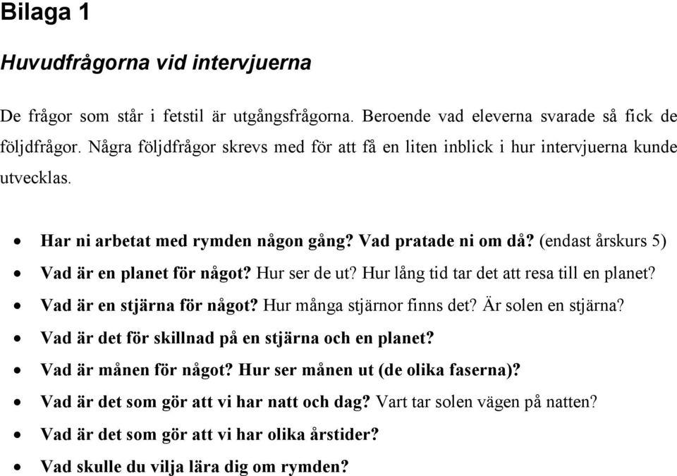 (endast årskurs 5) Vad är en planet för något? Hur ser de ut? Hur lång tid tar det att resa till en planet? Vad är en stjärna för något? Hur många stjärnor finns det? Är solen en stjärna?