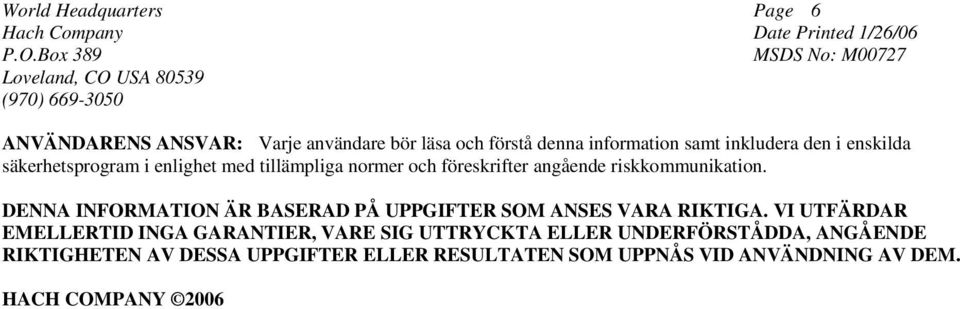 DENNA INFORMATION ÄR BASERAD PÅ UPPGIFTER SOM ANSES VARA RIKTIGA.