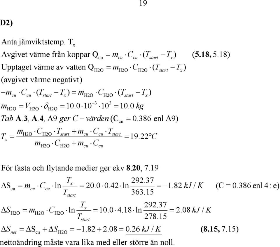 0 cu cu start x Tab A., A4., A9 ger C värden (C = 0.86 enl A9) T m C T + m C T HO HO start cu cu start x = = mho CHO + mcu Ccu cu kg 9.