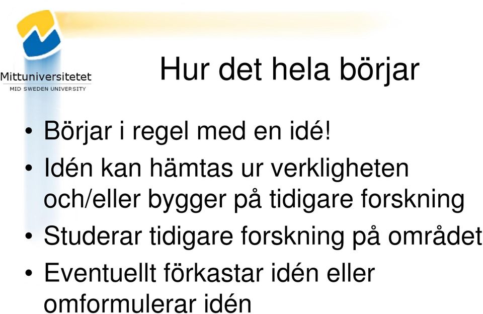 tidigare forskning Studerar tidigare forskning på