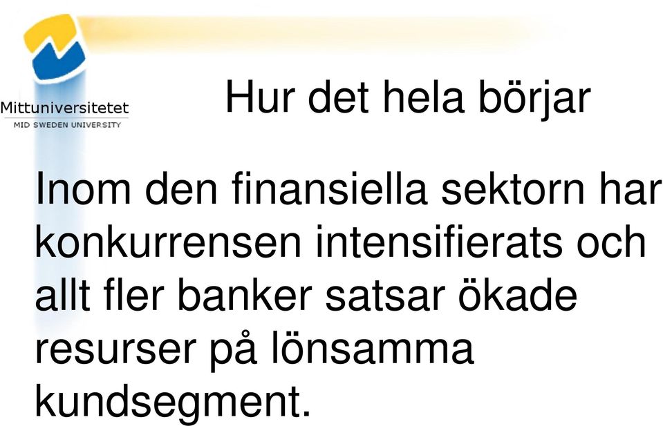 intensifierats och allt fler banker