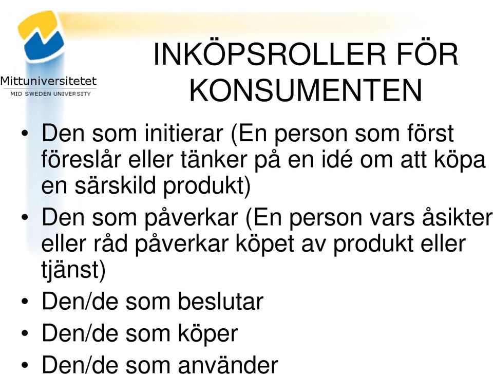 som påverkar (En person vars åsikter eller råd påverkar köpet av