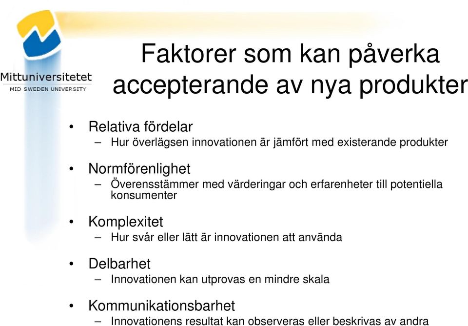 potentiella konsumenter Komplexitet Hur svår eller lätt är innovationen att använda Delbarhet Innovationen