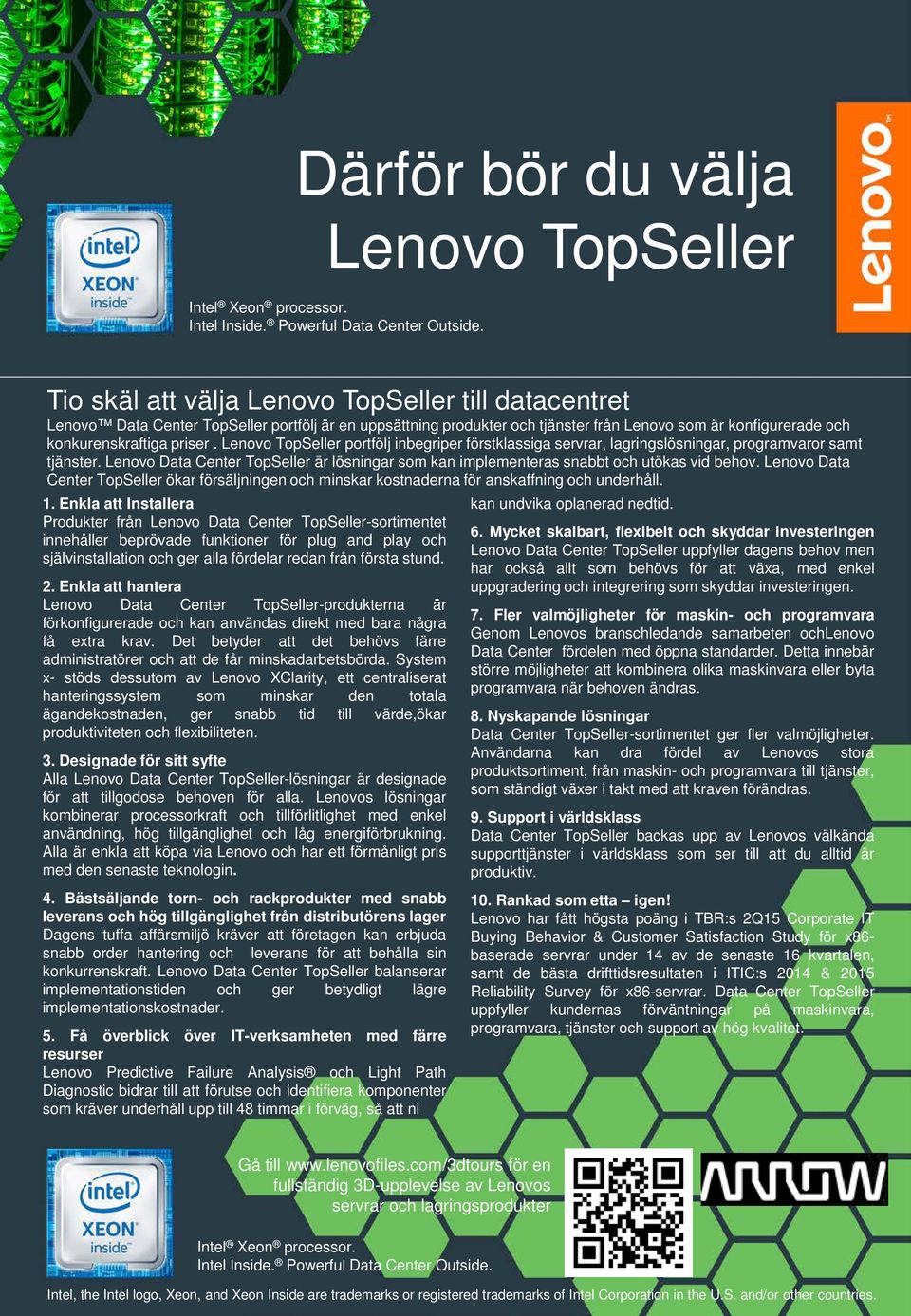 Lenovo Data Center TopSeller är lösningar som kan implementeras snabbt och utökas vid behov. Lenovo Data Center TopSeller ökar försäljningen och minskar kostnaderna för anskaffning och underhåll. 1.