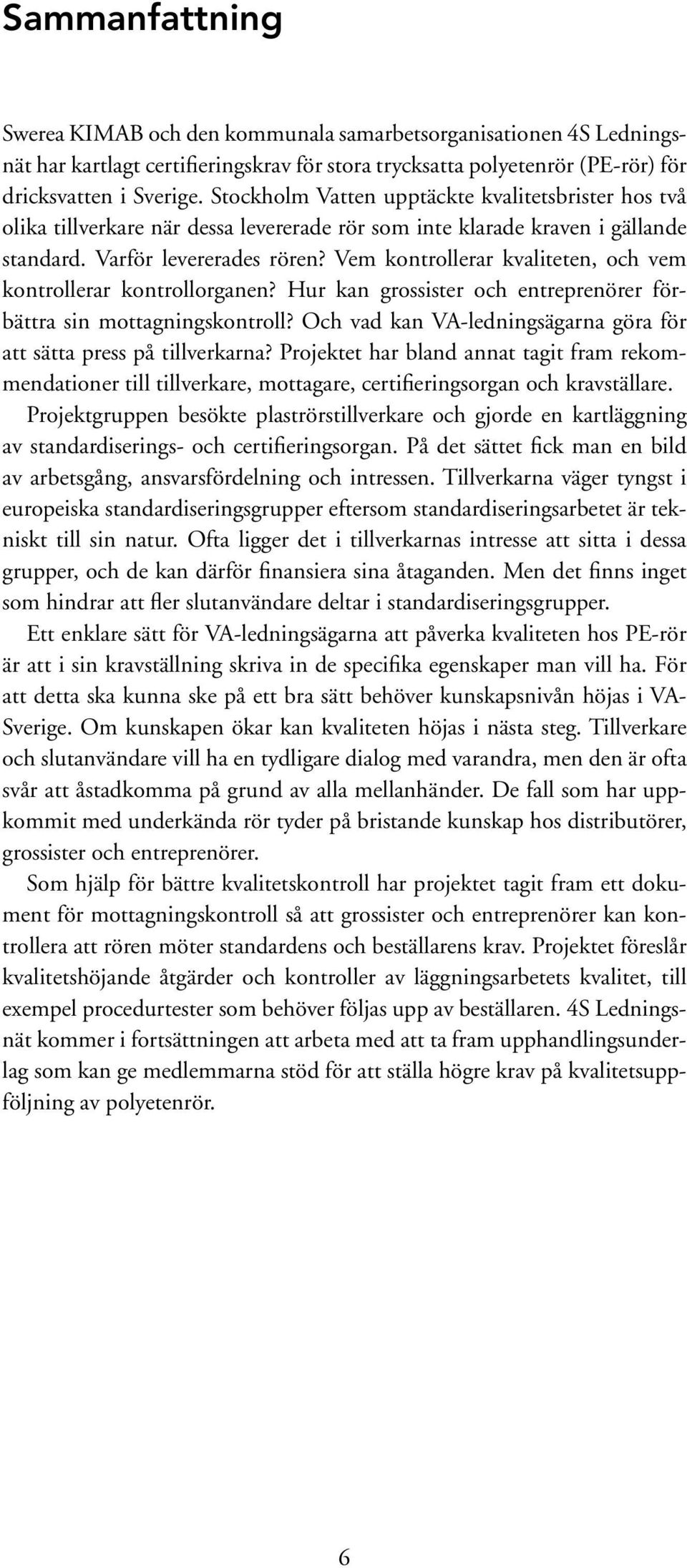 Vem kontrollerar kvaliteten, och vem kontrollerar kontrollorganen? Hur kan grossister och entreprenörer förbättra sin mottagningskontroll?