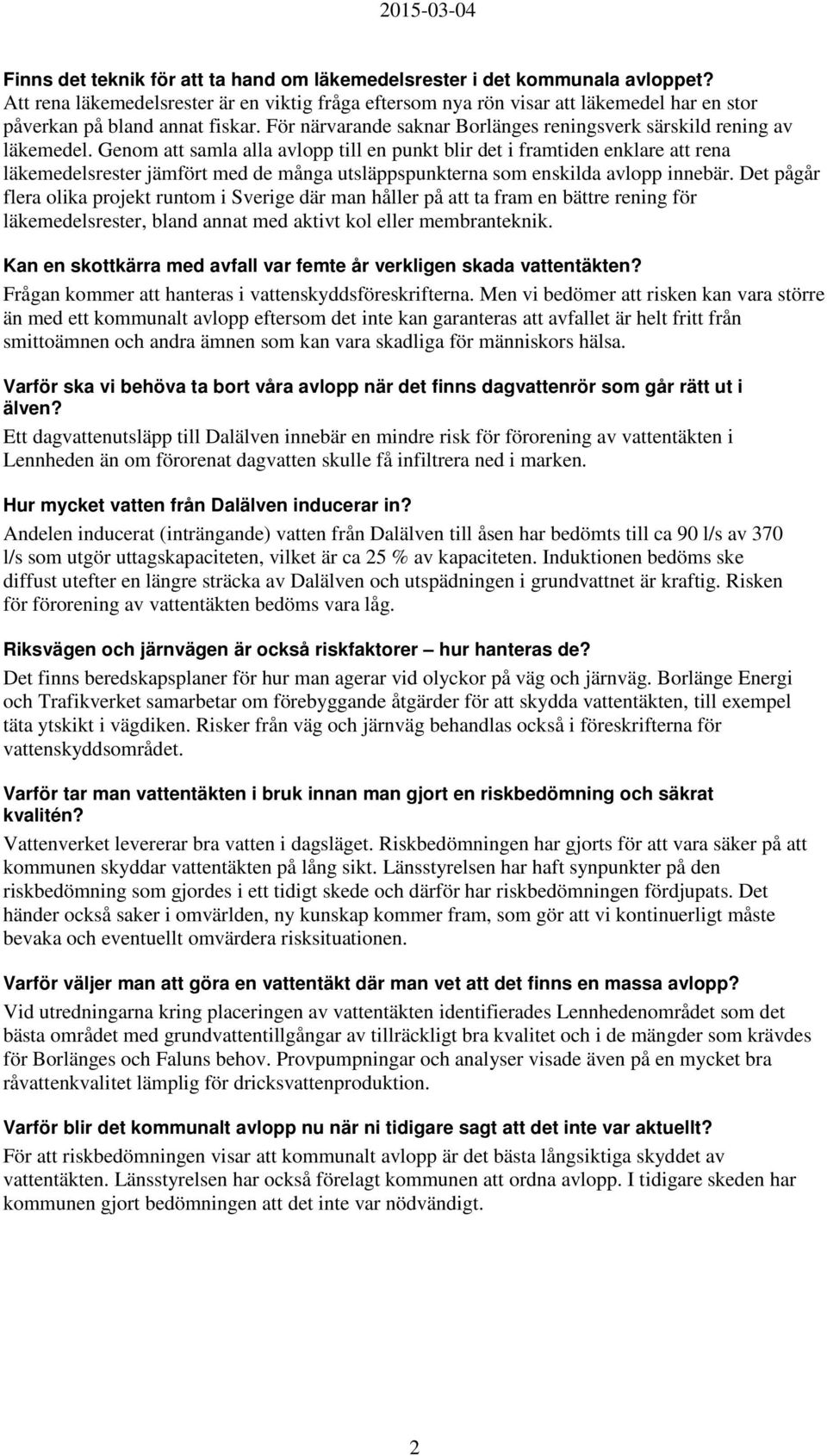 Genom att samla alla avlopp till en punkt blir det i framtiden enklare att rena läkemedelsrester jämfört med de många utsläppspunkterna som enskilda avlopp innebär.