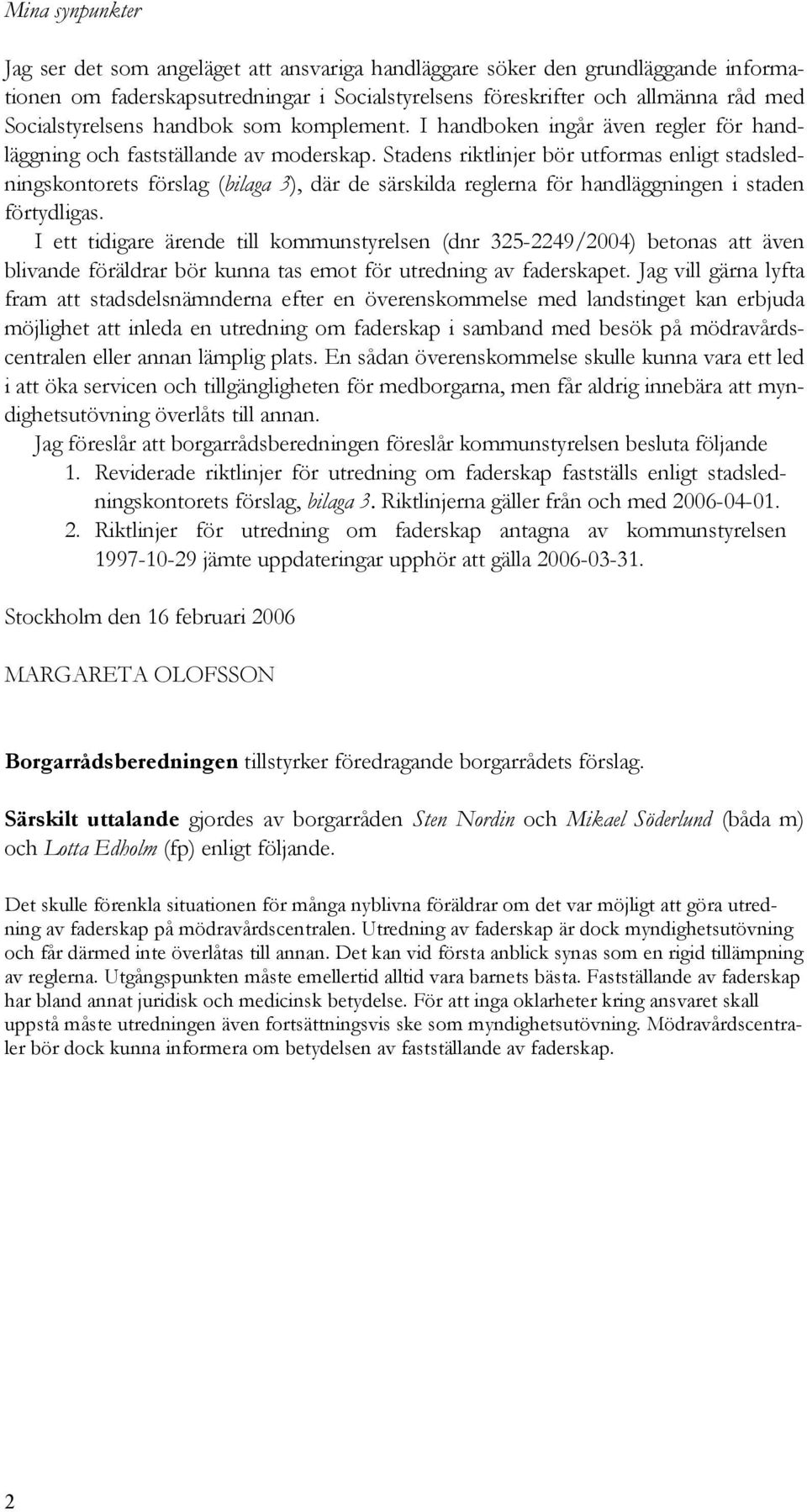 Stadens riktlinjer bör utformas enligt stadsledningskontorets förslag (bilaga 3), där de särskilda reglerna för handläggningen i staden förtydligas.