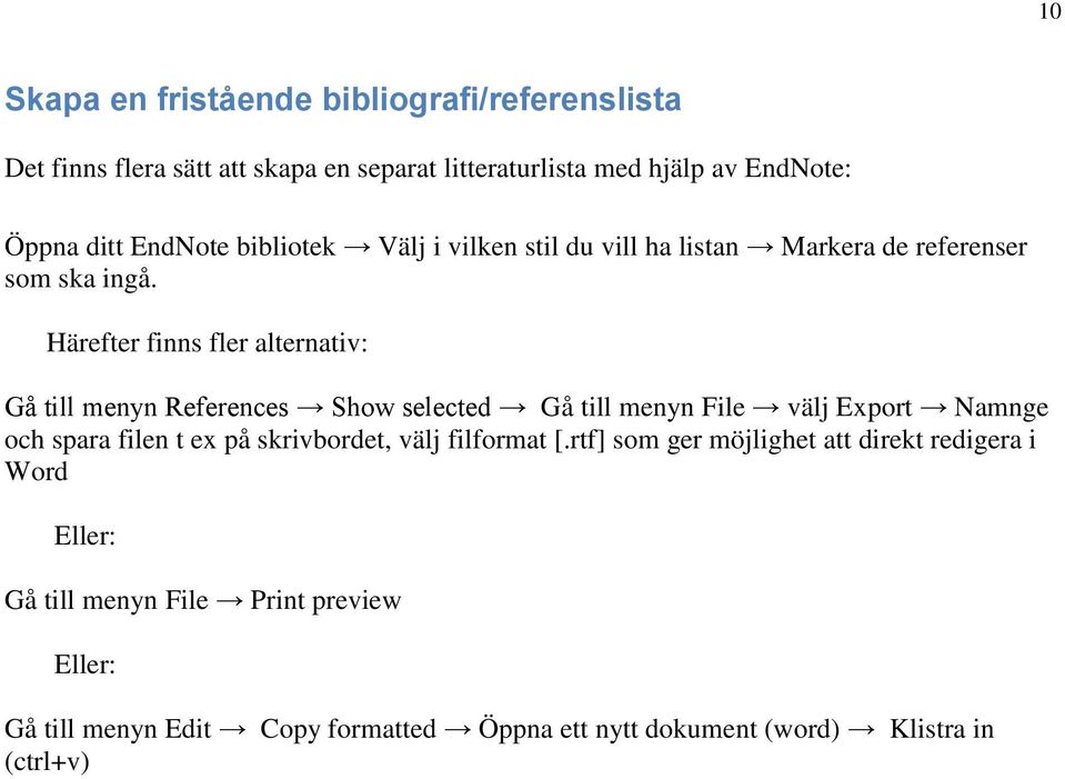 Härefter finns fler alternativ: Gå till menyn References Show selected Gå till menyn File välj Export Namnge och spara filen t ex på