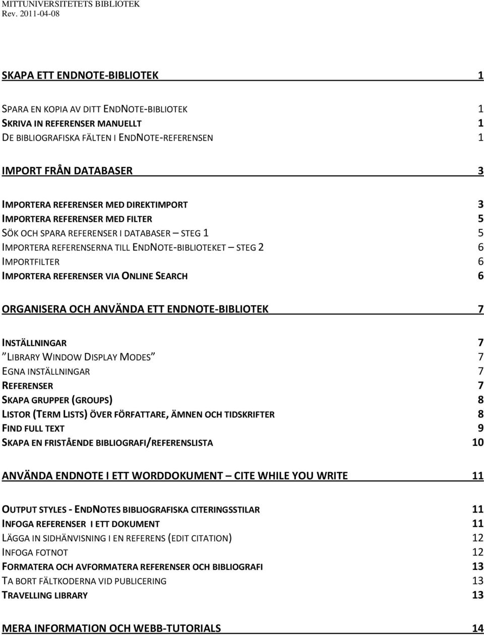 REFERENSER MED DIREKTIMPORT 3 IMPORTERA REFERENSER MED FILTER 5 SÖK OCH SPARA REFERENSER I DATABASER STEG 1 5 IMPORTERA REFERENSERNA TILL ENDNOTE-BIBLIOTEKET STEG 2 6 IMPORTFILTER 6 IMPORTERA