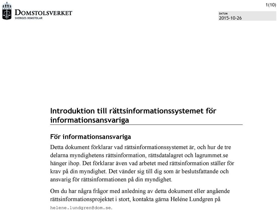 Det förklarar även vad arbetet med rättsinformation ställer för krav på din myndighet.