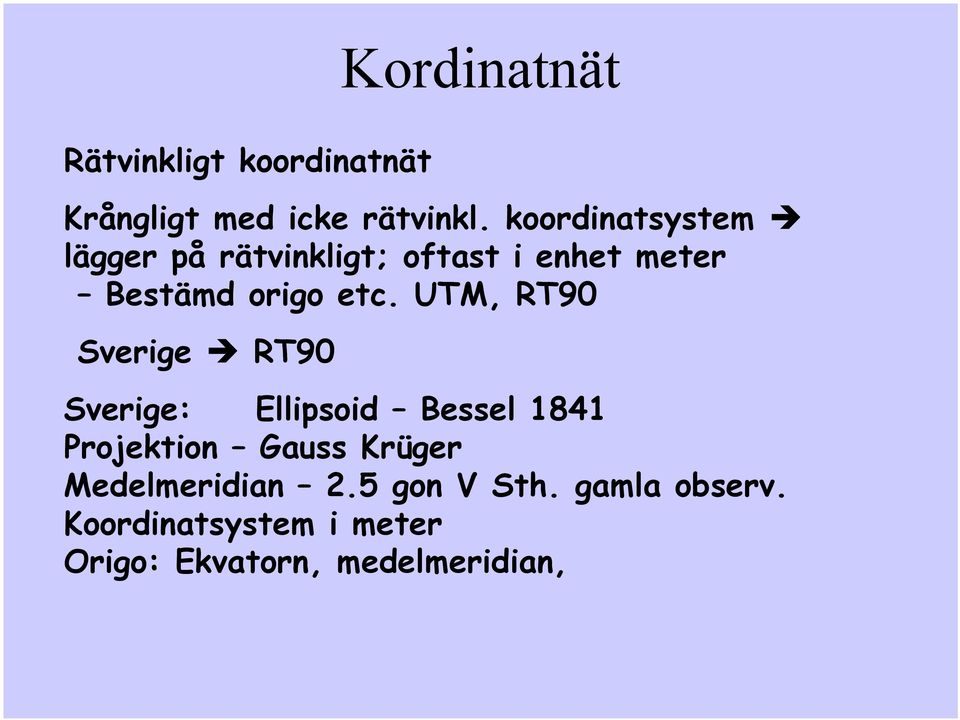 UTM, RT90 Sverige RT90 Sverige: Ellipsoid Bessel 1841 Projektion Gauss Krüger