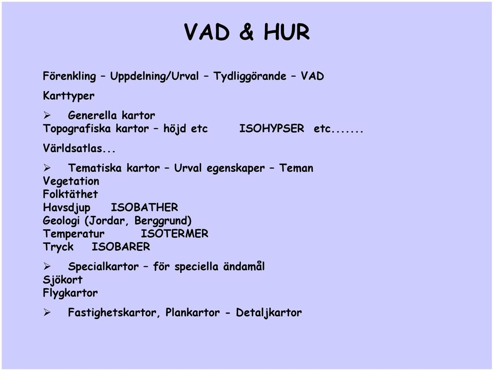 .. Tematiska kartor Urval egenskaper Teman Vegetation Folktäthet Havsdjup ISOBATHER Geologi