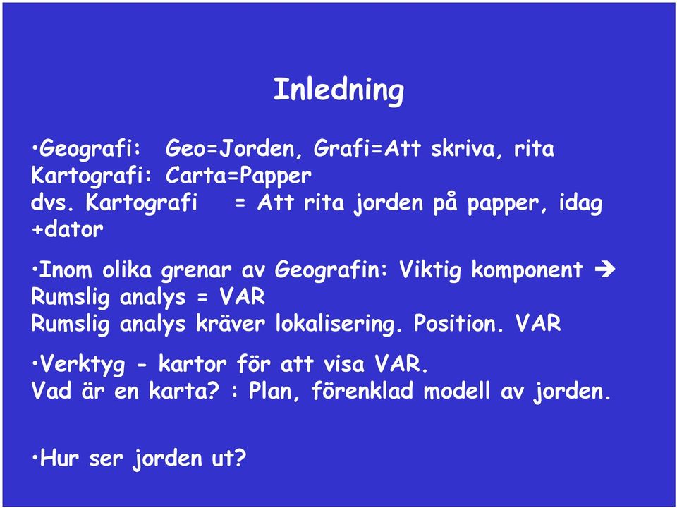 komponent Rumslig analys = VAR Rumslig analys kräver lokalisering. Position.