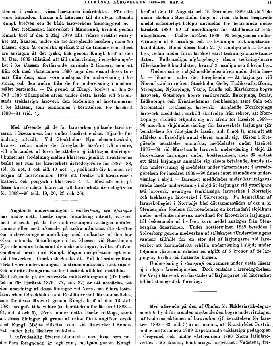 bref af den 2 Maj 1879 tills vidare erhållit rättighet att, likasom under de tre föregående läseåren, inom 3:e klassen egna åt engelska språket 2 af de timmar, som eljest äro anslagna åt det tyska,