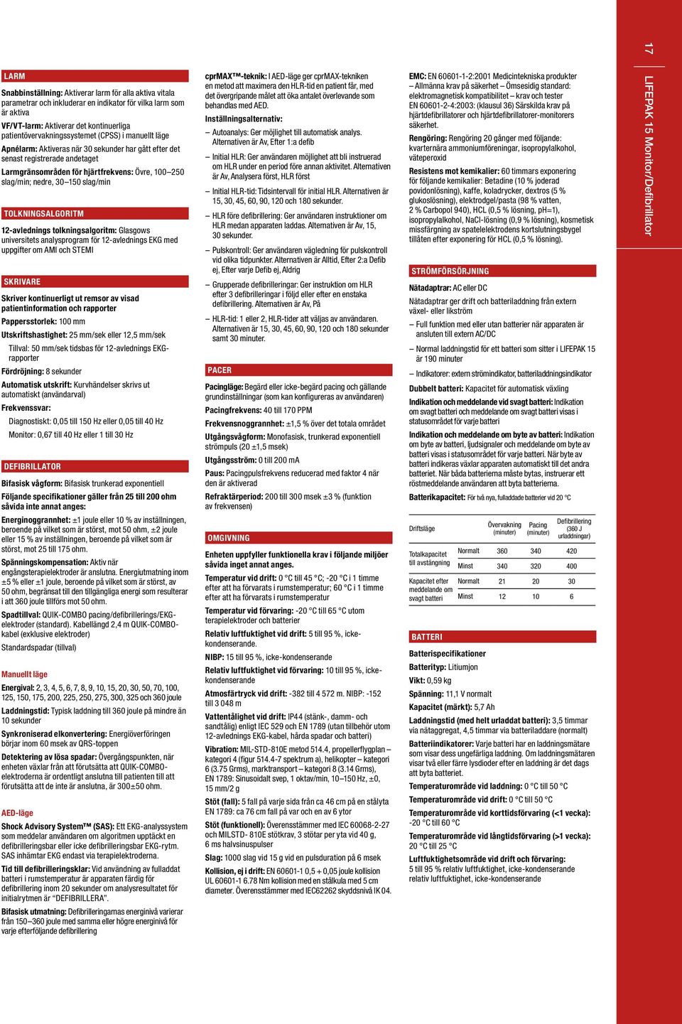 TOLKNINGSALGORITM 12-avlednings tolkningsalgoritm: Glasgows universitets analysprogram för 12-avlednings EKG med uppgifter om AMI och STEMI SKRIVARE Skriver kontinuerligt ut remsor av visad