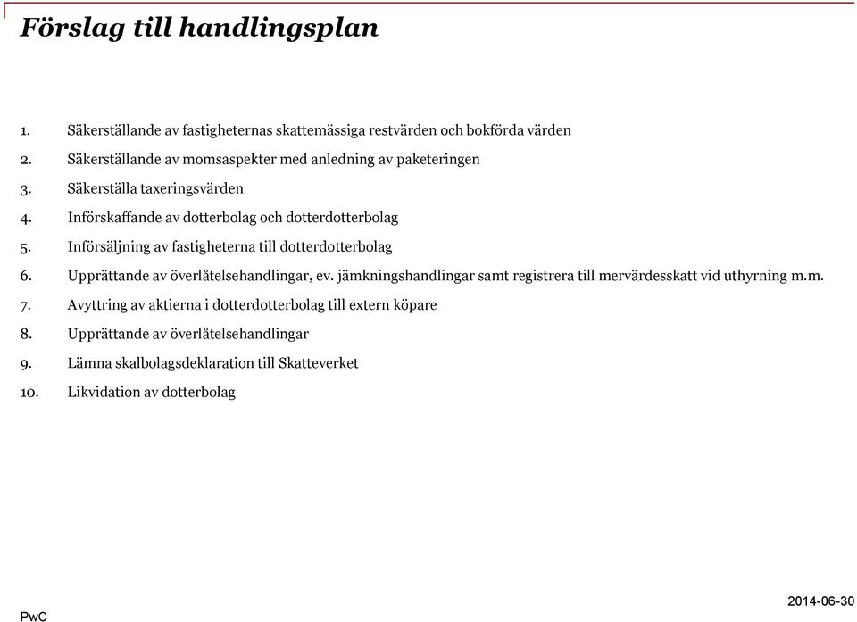 Införsäljning av fastigheterna till dotterdotterbolag 6. Upprättande av överlåtelsehandlingar, ev.