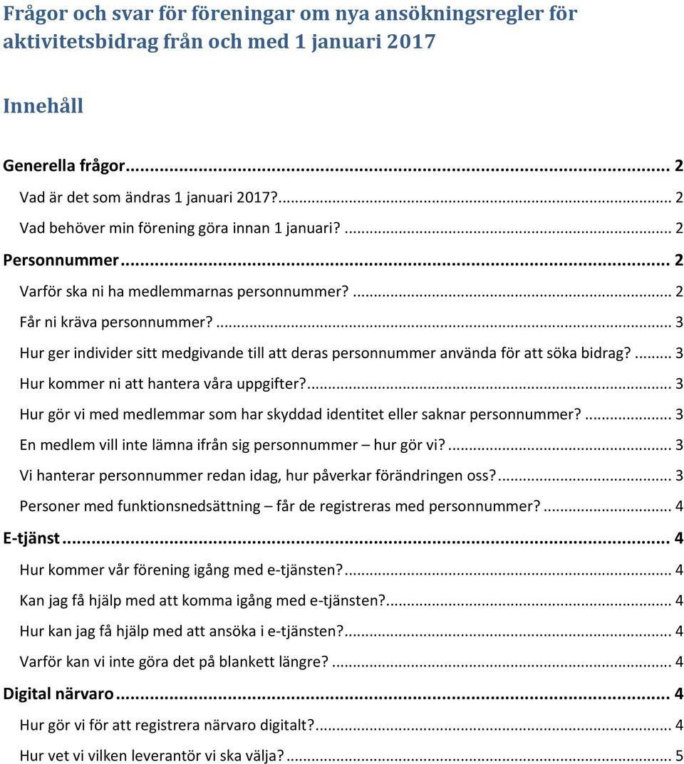 ... 3 Hur ger individer sitt medgivande till att deras personnummer använda för att söka bidrag?... 3 Hur kommer ni att hantera våra uppgifter?