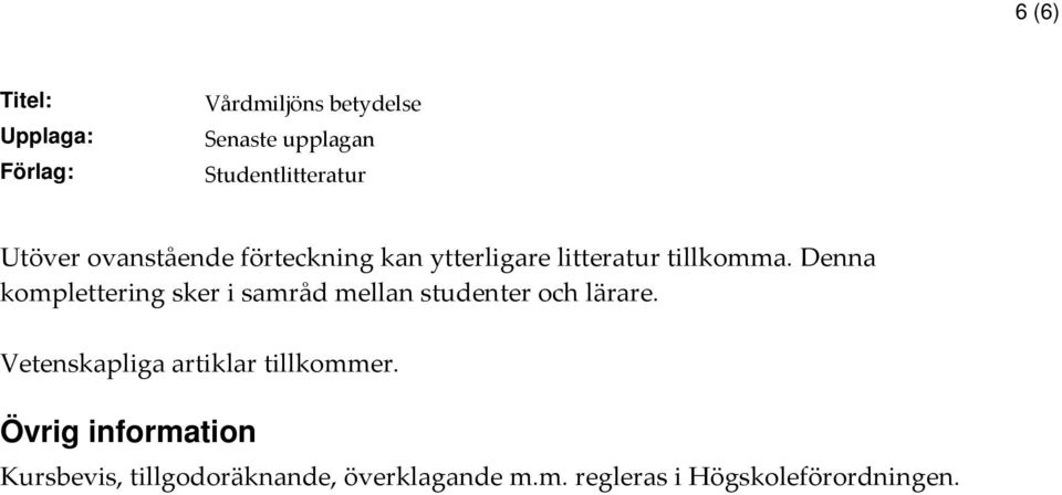 Denna komplettering sker i samråd mellan studenter och lärare.