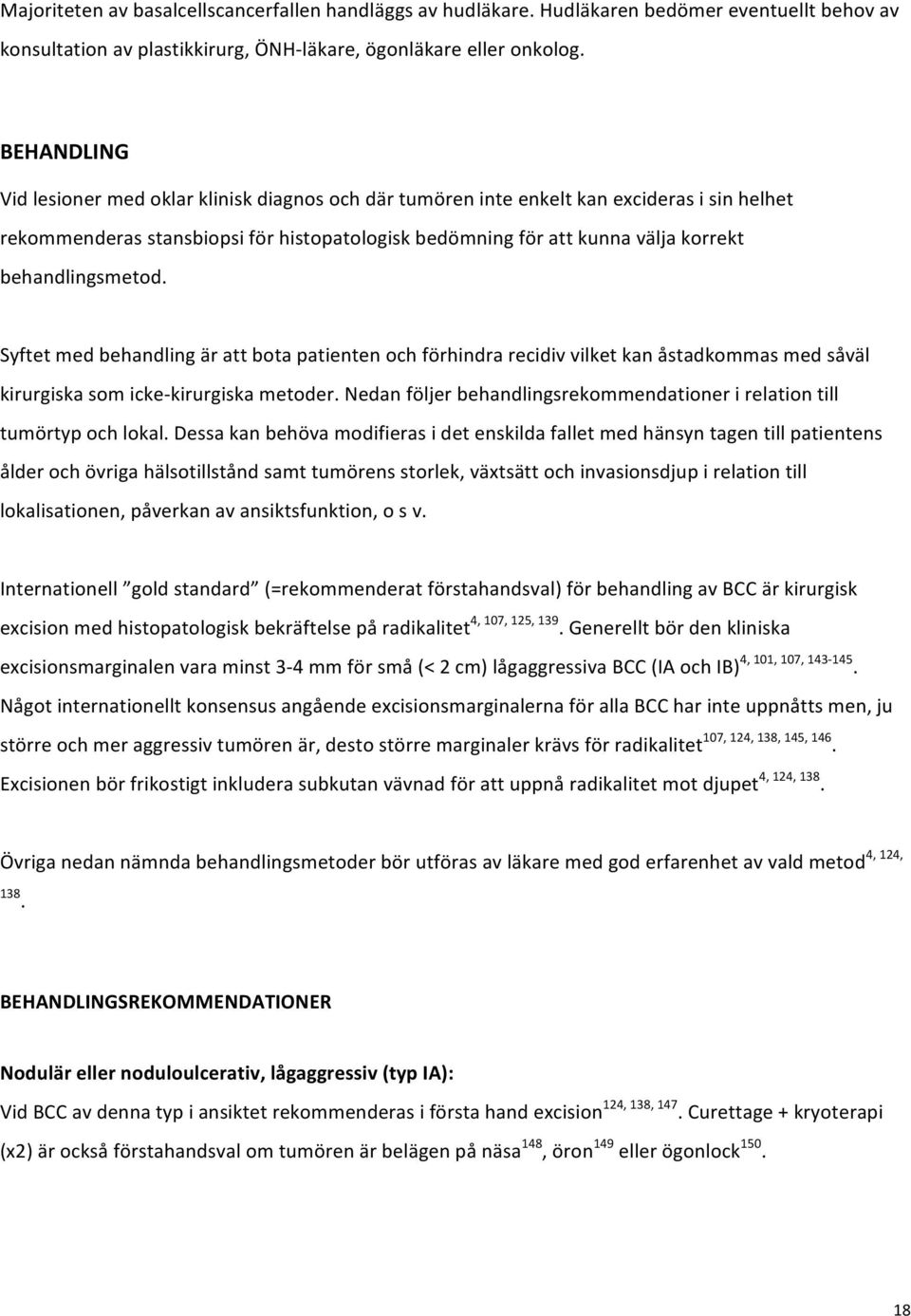 behandlingsmetod. Syftet med behandling är att bota patienten och förhindra recidiv vilket kan åstadkommas med såväl kirurgiska som icke- kirurgiska metoder.