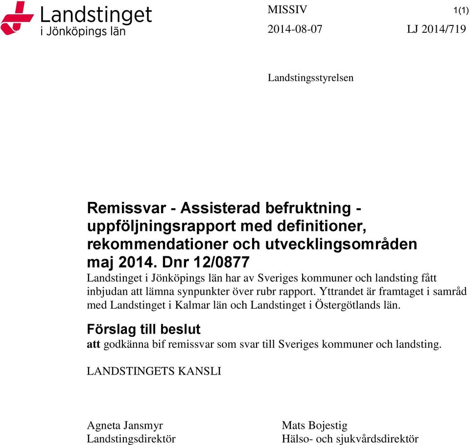 Dnr 12/0877 Landstinget i Jönköpings län har av Sveriges kommuner och landsting fått inbjudan att lämna synpunkter över rubr rapport.