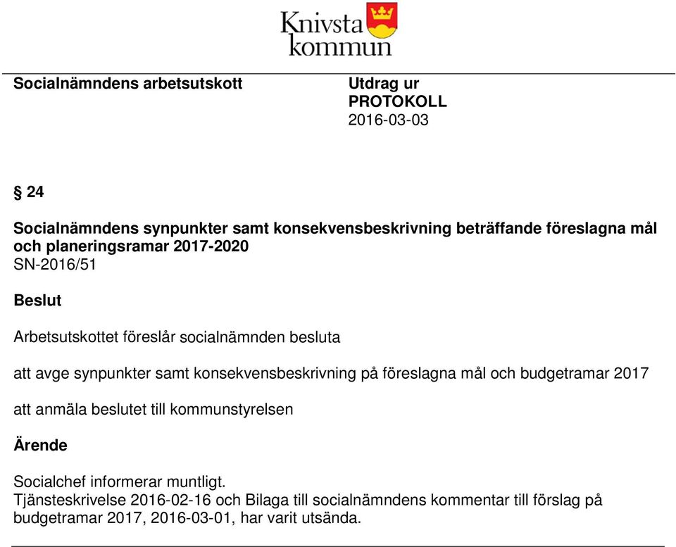 konsekvensbeskrivning på föreslagna mål och budgetramar 2017 att anmäla beslutet till kommunstyrelsen Ärende Socialchef informerar