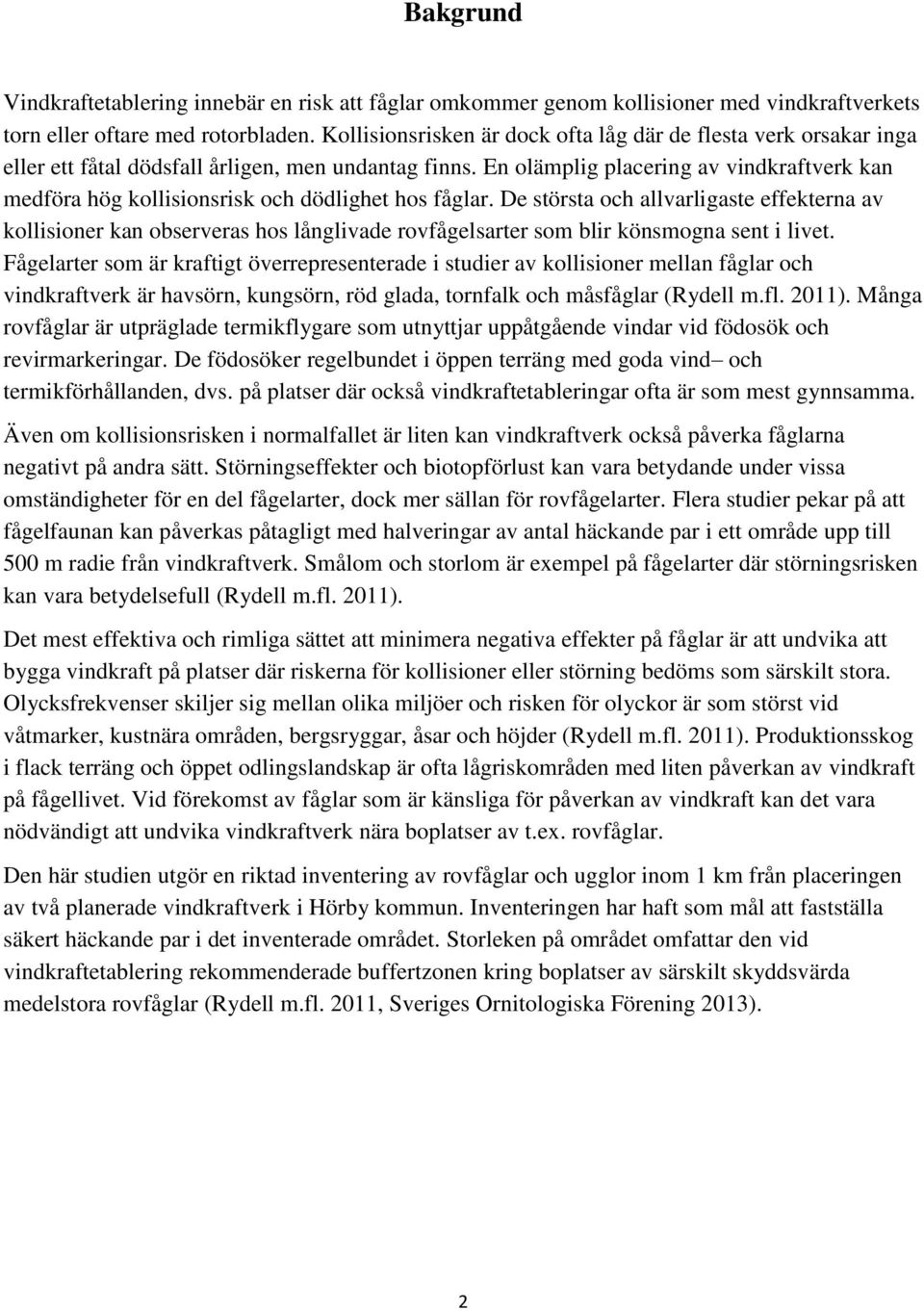 En olämplig placering av vindkraftverk kan medföra hög kollisionsrisk och dödlighet hos fåglar.