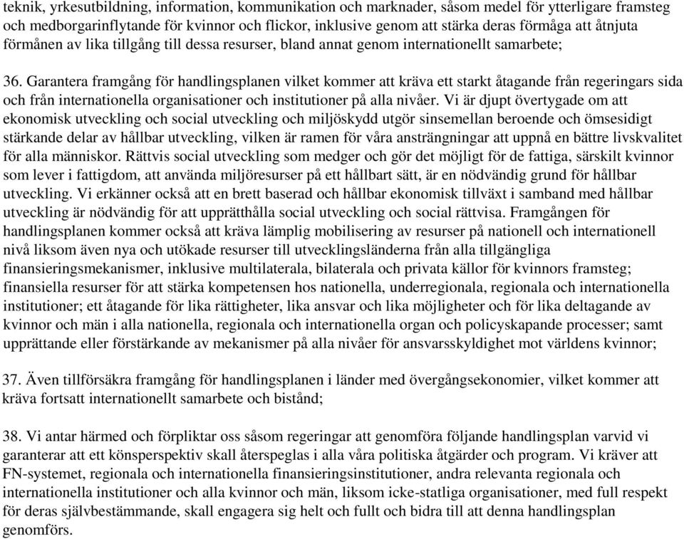 Garantera framgång för handlingsplanen vilket kommer att kräva ett starkt åtagande från regeringars sida och från internationella organisationer och institutioner på alla nivåer.