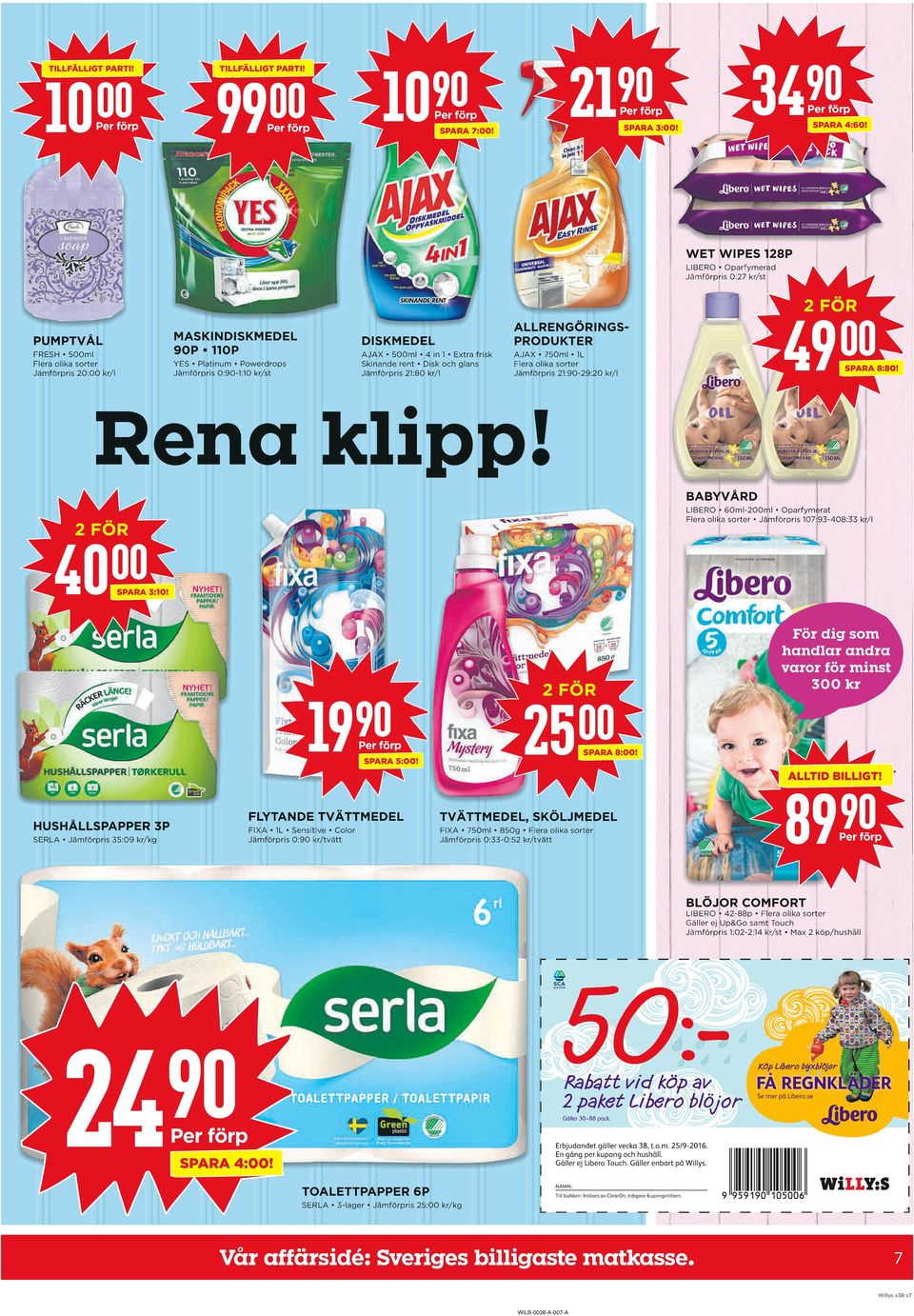 ALLRENGÖRINGSPRODUKTER AJAX 5ml 4 in 1 Extra frisk Skinande rent Disk och glans Jämförpris 21:80 kr/l AJAX 750ml 1L Flera olika sorter Jämförpris 21:-2:20 kr/l 4 SPARA 8:80! Rena klipp!