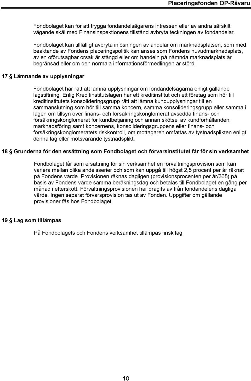 stängd eller om handeln på nämnda marknadsplats är begränsad eller om den normala informationsförmedlingen är störd.