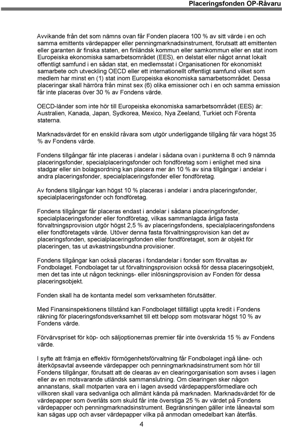 Organisationen för ekonomiskt samarbete och utveckling OECD eller ett internationellt offentligt samfund vilket som medlem har minst en (1) stat inom Europeiska ekonomiska samarbetsområdet.