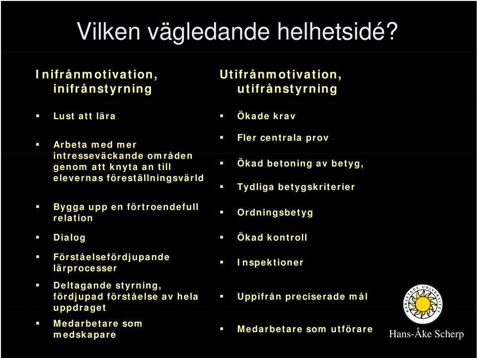 genom att knyta an till elevernas föreställningsvärld Bygga upp en förtroendefull relation Fler centrala prov Ökad betoning av betyg,