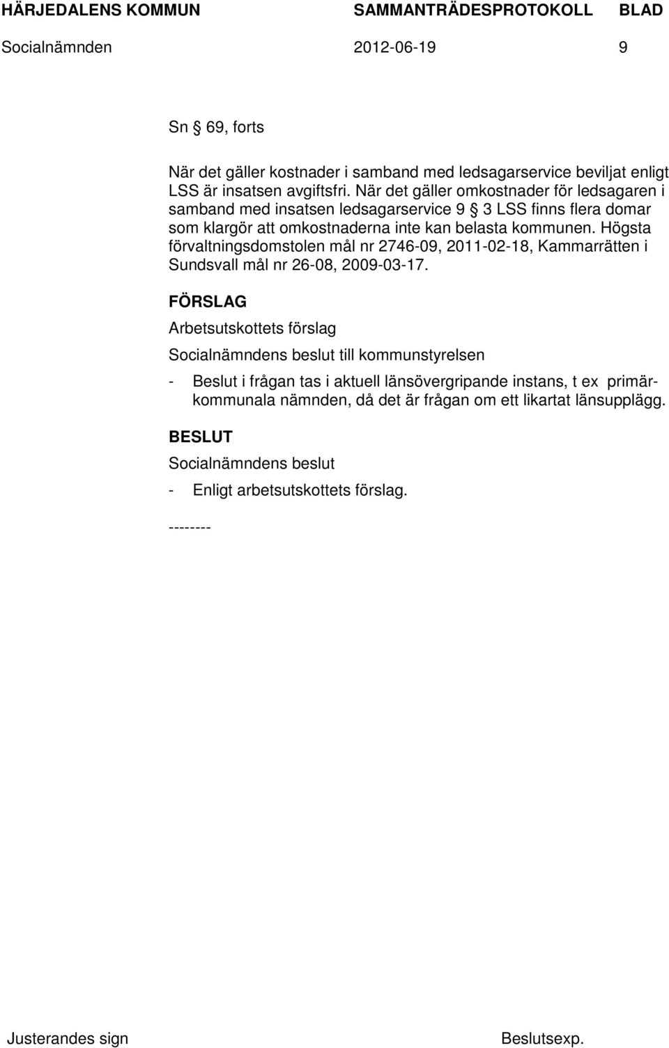 kommunen. Högsta förvaltningsdomstolen mål nr 2746-09, 2011-02-18, Kammarrätten i Sundsvall mål nr 26-08, 2009-03-17.