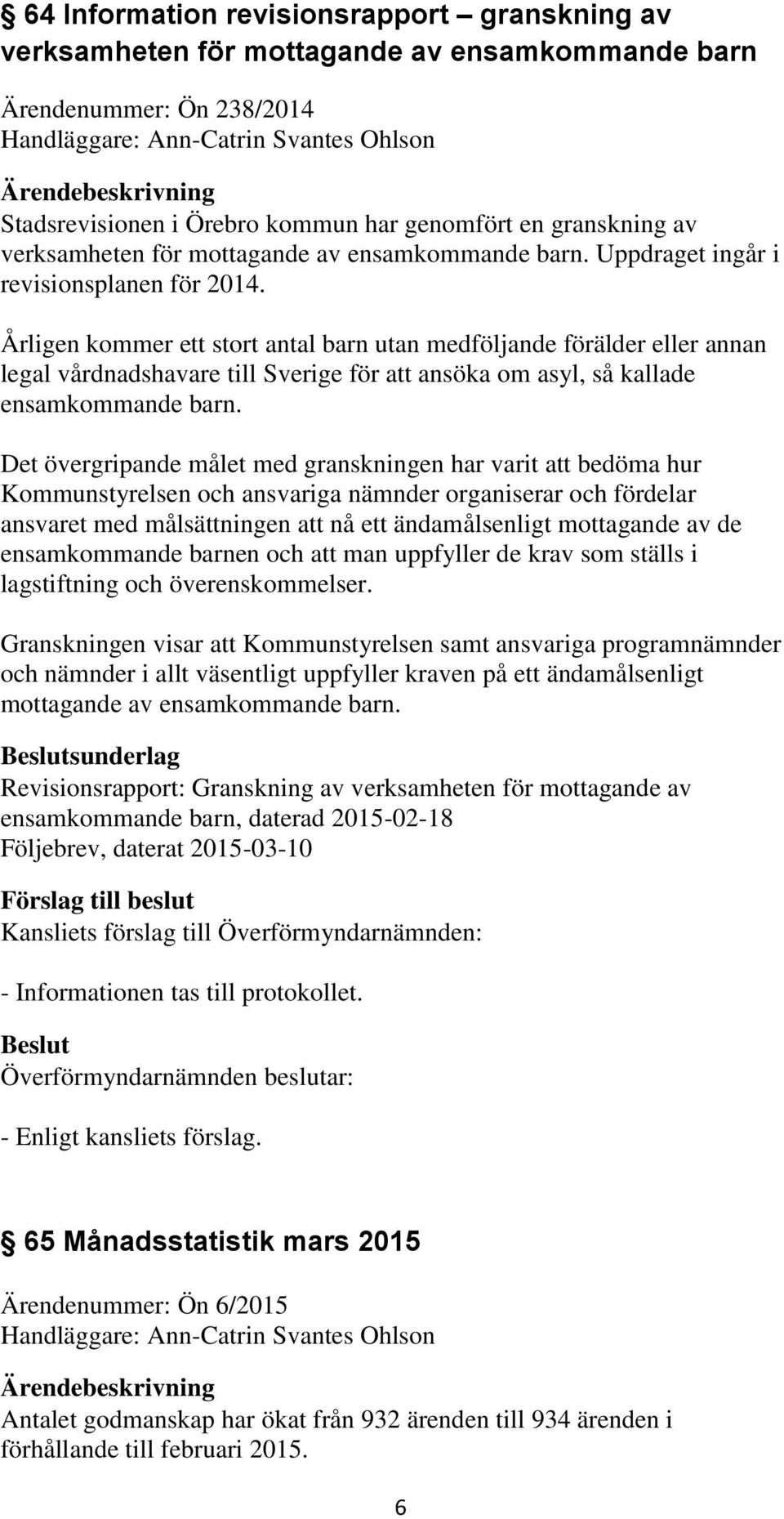 Årligen kommer ett stort antal barn utan medföljande förälder eller annan legal vårdnadshavare till Sverige för att ansöka om asyl, så kallade ensamkommande barn.