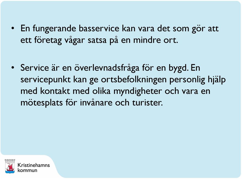 En servicepunkt kan ge ortsbefolkningen personlig hjälp med kontakt