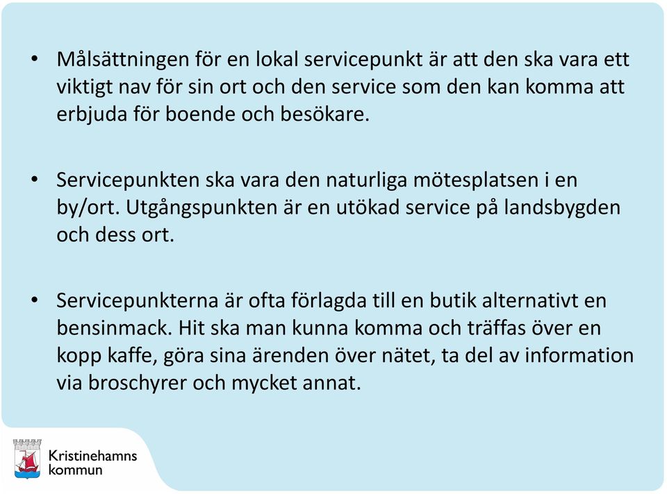 Utgångspunkten är en utökad service på landsbygden och dess ort.