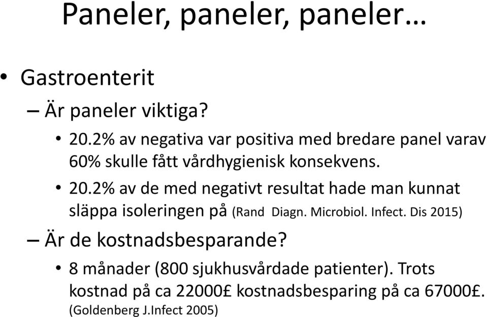 2% av de med negativt resultat hade man kunnat släppa isoleringen på (Rand Diagn. Microbiol. Infect.