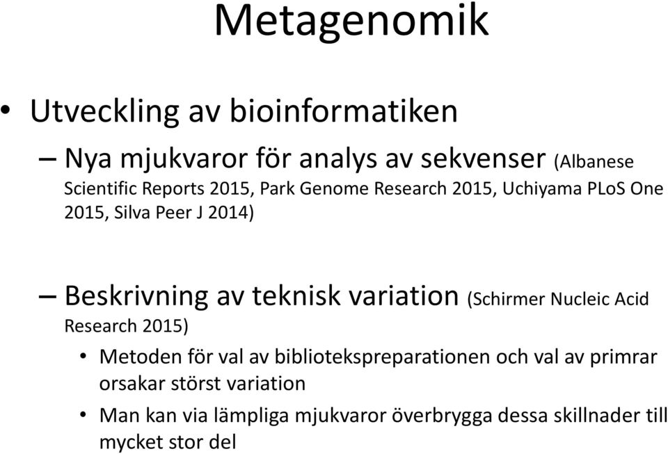 teknisk variation (Schirmer Nucleic Acid Research 2015) Metoden för val av bibliotekspreparationen och